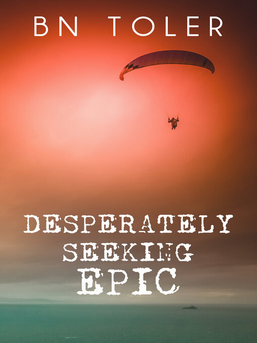 Title details for Desperately Seeking Epic by B N Toler - Available